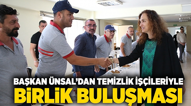 Başkan Ünsal’dan temizlik işçileriyle birlik buluşması