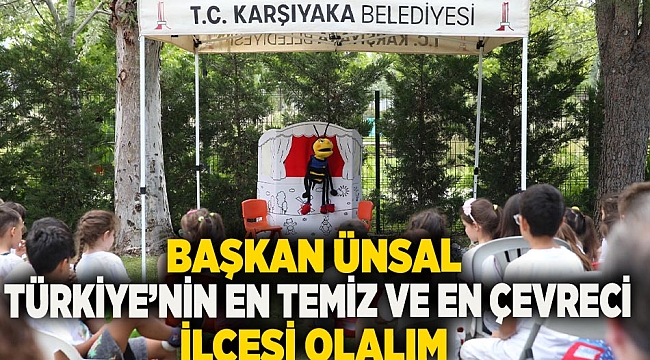 Başkan Ünsal: “Türkiye’nin en temiz ve en çevreci ilçesi olalım”