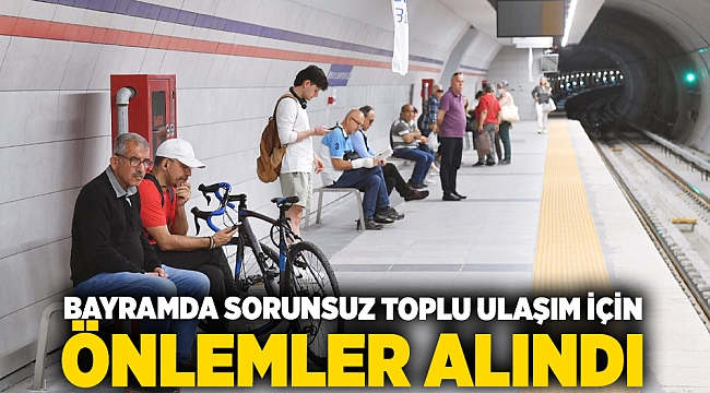 Bayramda sorunsuz toplu ulaşım için önlemler alındı