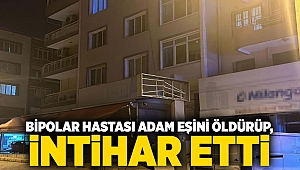 Bipolar hastası adam eşini öldürüp, intihar etti