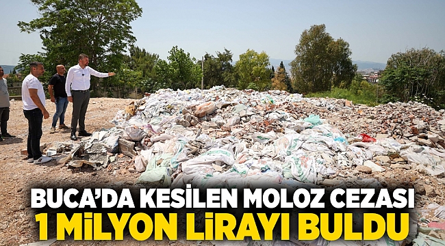 Buca’da kesilen moloz cezası 1 milyon lirayı buldu