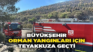 Büyükşehir, orman yangınları için teyakkuza geçti