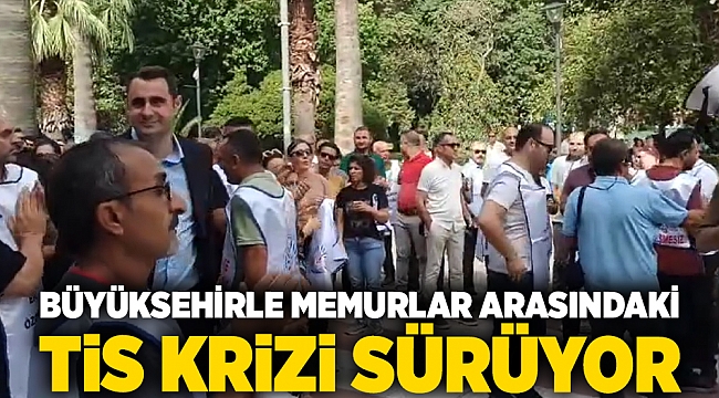 Büyükşehirle memurlar arasındaki tis krizi sürüyor