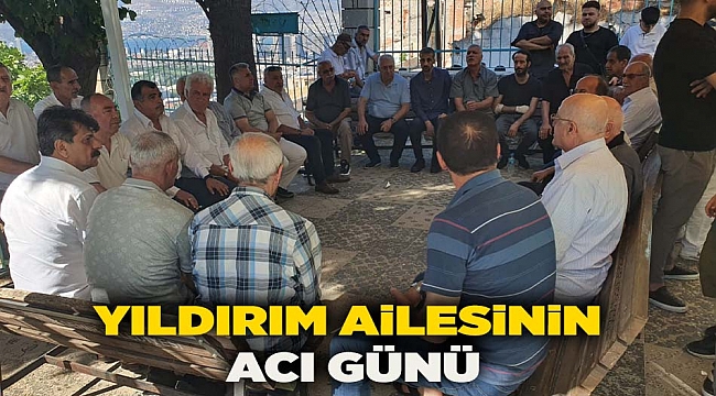 '' YILDIRIM AİLESİNİN ACI GÜNÜ ''