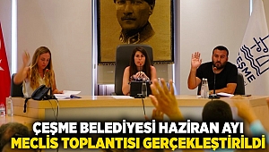 ÇEŞME BELEDİYESİ HAZİRAN AYI MECLİS TOPLANTISI GERÇEKLEŞTİRİLDİ