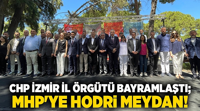 CHP İzmir İl Örgütü bayramlaştı; MHP'ye hodri meydan!