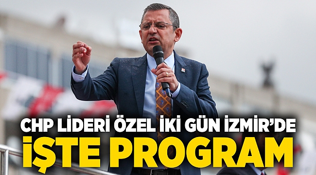 CHP lideri Özel iki gün İzmir'de: İşte program