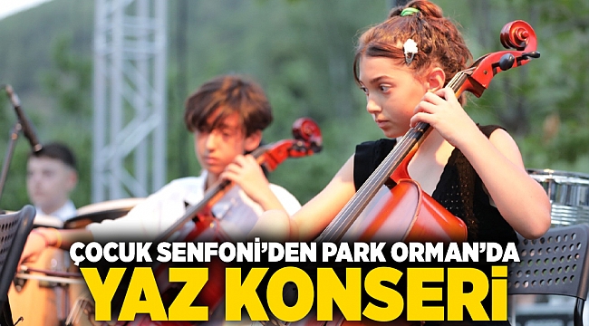 ÇOCUK SENFONİ’DEN PARK ORMAN’DA YAZ KONSERi