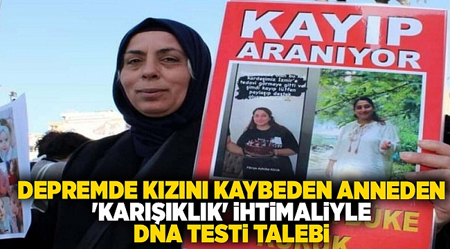 Depremde kızını kaybeden anneden 'karışıklık' ihtimaliyle DNA testi talebi