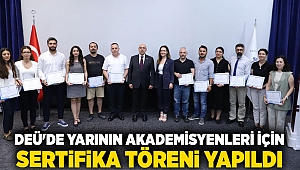 DEÜ'DE YARININ AKADEMİSYENLERİ İÇİN SERTİFİKA TÖRENİ YAPILDI