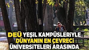 DEÜ yeşil kampüsleriyle dünyanın en çevreci üniversiteleri arasında