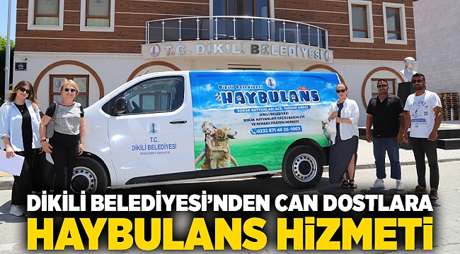 Dikili Belediyesi’nden can dostlara HAYBULANS hizmeti