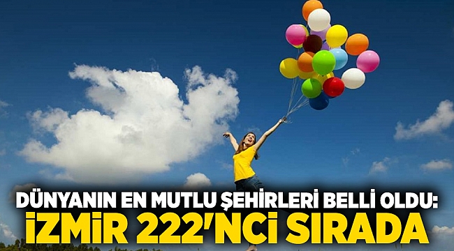 Dünyanın en mutlu şehirleri belli oldu: İzmir 222'nci sırada