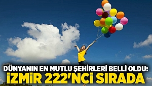 Dünyanın en mutlu şehirleri belli oldu: İzmir 222'nci sırada