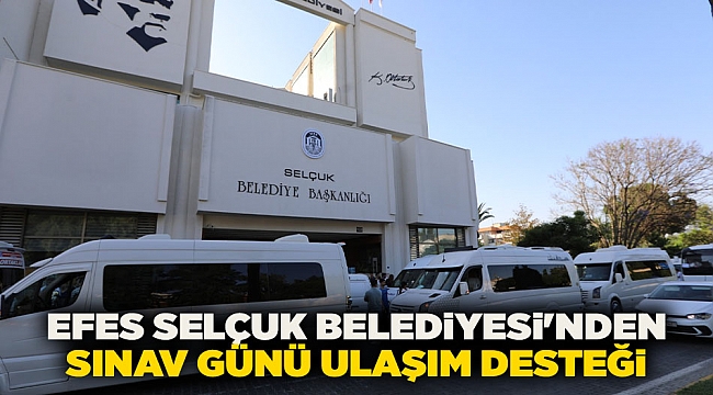 Efes Selçuk Belediyesi'nden sınav günü ulaşım desteği