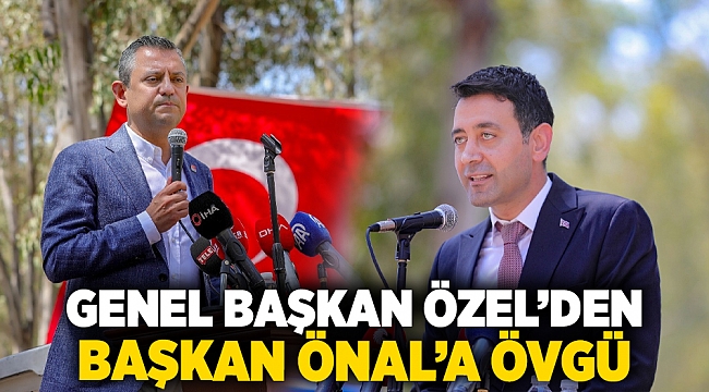 Genel Başkan Özel’den Başkan Önal’a övgü