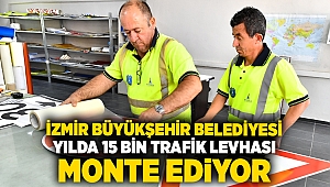 İzmir Büyükşehir Belediyesi yılda 15 bin trafik levhası monte ediyor