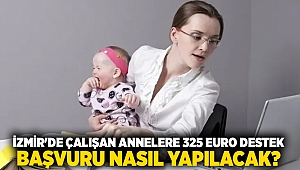 İzmir'de çalışan annelere 325 euro destek... Başvuru nasıl yapılacak?