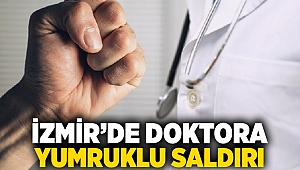 İzmir’de doktora yumruklu saldırı