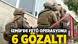 İzmir'de FETÖ operasyonu: 6 gözaltı