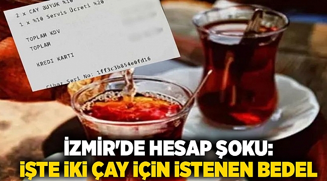 İzmir'de hesap şoku: İşte iki çay için istenen bedel