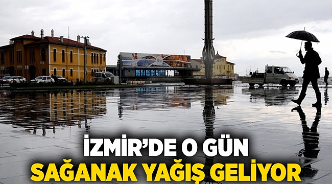 İzmir’de o gün sağanak yağış geliyor