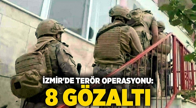 İzmir'de terör operasyonu: 8 gözaltı