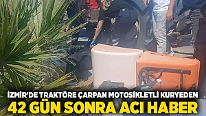 İzmir'de traktöre çarpan motosikletli kuryeden 42 gün sonra acı haber