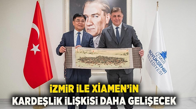 İzmir ile Xiamen’in kardeşlik ilişkisi daha gelişecek