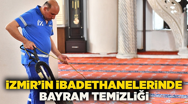 İzmir’in ibadethanelerinde bayram temizliği