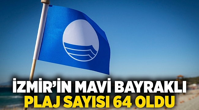 İzmir’in Mavi Bayraklı plaj sayısı 64 oldu