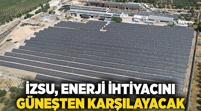 İZSU, enerji ihtiyacını güneşten karşılayacak