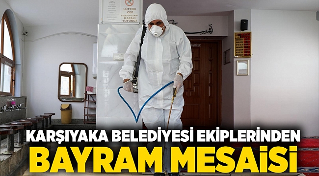 Karşıyaka Belediyesi ekiplerinden bayram mesaisi