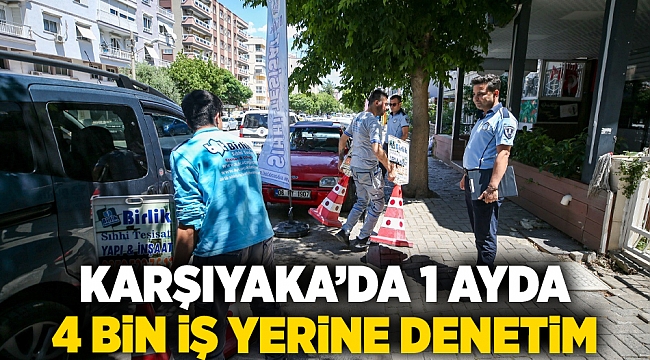 Karşıyaka’da 1 ayda 4 bin iş yerine denetim