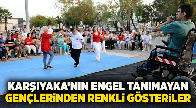 Karşıyaka’nın engel tanımayan gençlerinden renkli gösteriler