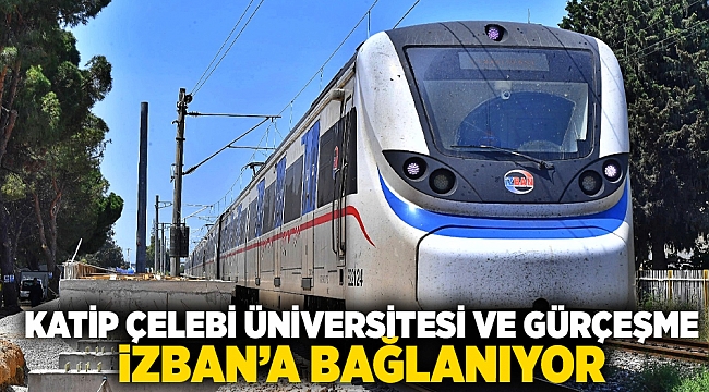 Katip Çelebi Üniversitesi ve Gürçeşme İZBAN’a bağlanıyor