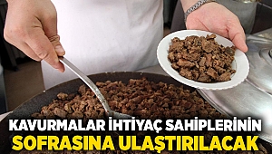 Kavurmalar ihtiyaç sahiplerinin sofrasına ulaştırılacak