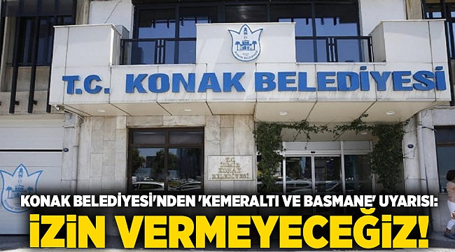 Konak Belediyesi'nden 'Kemeraltı ve Basmane' uyarısı: İzin vermeyeceğiz!