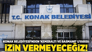 Konak Belediyesi'nden 'Kemeraltı ve Basmane' uyarısı: İzin vermeyeceğiz!