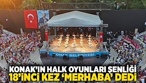 Konak’ın Halk Oyunları Şenliği 18’inci kez ‘merhaba’ dedi