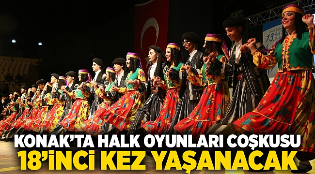 Konak’ta halk oyunları coşkusu 18’inci kez yaşanacak