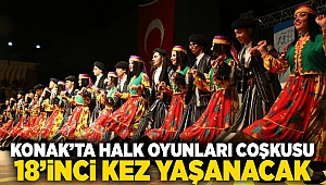 Konak’ta halk oyunları coşkusu 18’inci kez yaşanacak