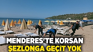 Menderes'te korsan şezlonga geçit yok