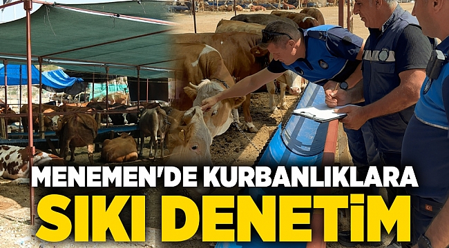 MENEMEN'DE KURBANLIKLARA SIKI DENETİM