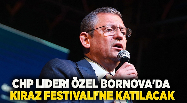 CHP Lideri Özel Bornova'da: Kiraz Festivali'ne Katılacak