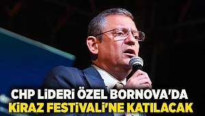 CHP Lideri Özel Bornova'da: Kiraz Festivali'ne Katılacak