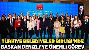 Türkiye Belediyeler Birliği’nde Başkan Denizli’ye önemli görev