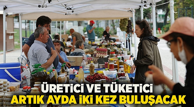 Üretici ve tüketici artık ayda iki kez buluşacak