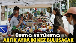 Üretici ve tüketici artık ayda iki kez buluşacak