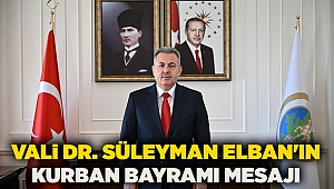 VALİ DR. SÜLEYMAN ELBAN’IN KURBAN BAYRAMI MESAJI